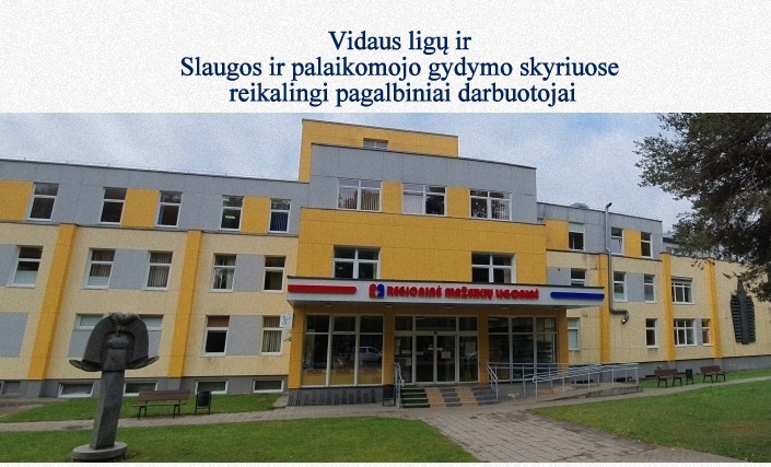 Vidaus ligų ir Slaugos ir palaikomojo gydymo skyriuose reikalingi pagalbiniai darbuotojai