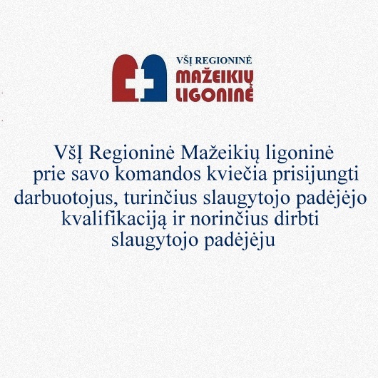 VšĮ Regioninė Mažeikių ligoninė prie savo komandos kviečia prisijungti slaugytojo padėjėjus